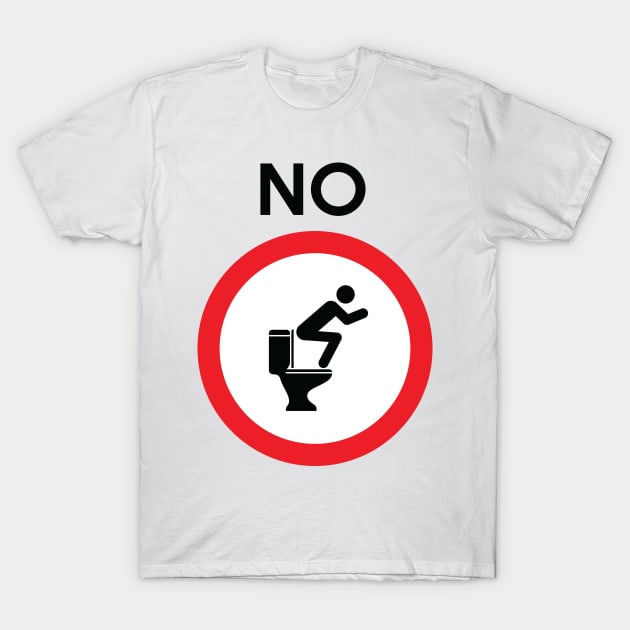 No Squatting on Toilet Funny Sign T-Shirt by AustralianMate